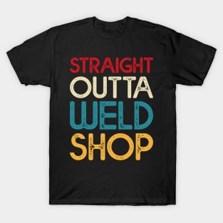 Straight Outta Weld Shop T Shirt For Women Men T-Shirt